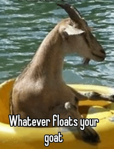 whatever-floats-uour-goat.png